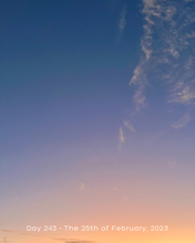 Load image into Gallery viewer, Day 243 • The 25th of February, 2023